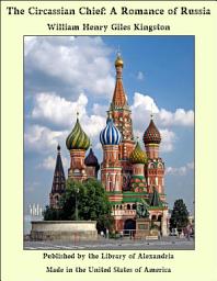 Icon image The Circassian Chief: A Romance of Russia