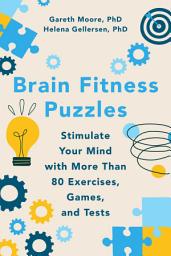 Icon image Brain Fitness Puzzles: Stimulate Your Mind with More Than 80 Exercises, Games, and Tests