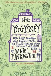 Icon image The Yggyssey: How Iggy Wondered What Happened to All the Ghosts, Found Out Where They Went, and Went There