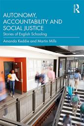 Icon image Autonomy, Accountability and Social Justice: Stories of English Schooling
