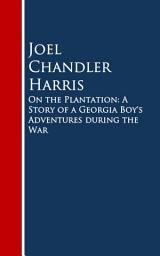 Icon image On the Plantation: A Story of a Georgia Boy's Adventures during the War