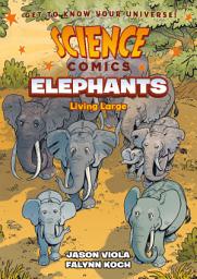 Icon image Science Comics: Elephants: Living Large