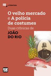 Icon image O velho mercado e A polícia de costumes: Duas crônicas de João do Rio: Literatura