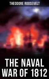 Icon image The Naval War of 1812: Causes & Declaration of the War, Maritime Forces of Great Britain and the U.S., Naval Weapons and Technologies, Officers and Sailors of the War, Battles (Campaigns on the Ocean and the Great Lakes)