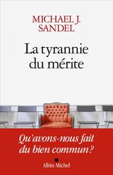 Icon image La Tyrannie du mérite: Qu'avons-nous fait du bien commun ? \n