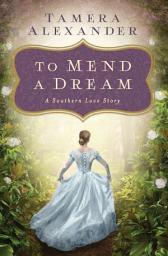 Icon image To Mend a Dream: A Southern Love Story