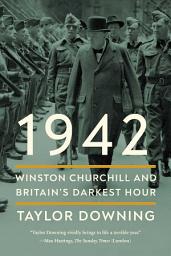 Icon image 1942: Winston Churchill and Britain's Darkest Hour