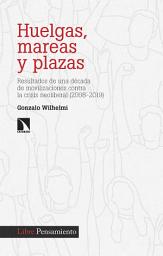 Icon image Huelgas, mareas y plazas: Resultados de una década de movilizaciones contra la crisis neoliberal (2008-2019)