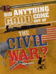 Icon image Did Anything Good Come Out of the Civil War?