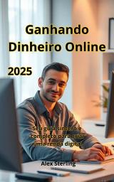 Icon image Ganhando Dinheiro Online: Seu guia sincero e completo para criar uma renda digital