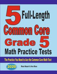 Icon image 5 Full-Length Common Core Grade 5 Math Practice Tests: The Practice You Need to Ace the Common Core Math Test