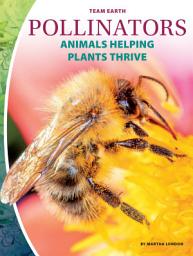 Icon image Pollinators: Animals Helping Plants Thrive: Animals Helping Plants Thrive