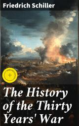 Icon image The History of the Thirty Years' War: Enriched edition. A Detailed Account of a Devastating Conflict in European History