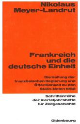 Icon image Frankreich und die deutsche Einheit: Die Haltung der französischen Regierung und Öffentlichkeit zu den Stalin-Noten 1952