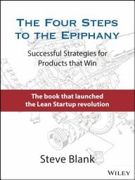 Icon image The Four Steps to the Epiphany: Successful Strategies for Products that Win