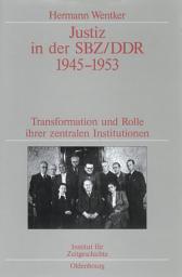 Icon image Justiz in der SBZ/DDR 1945-1953: Transformation und Rolle ihrer zentralen Institutionen. Veröffentlichungen zur SBZ-/DDR-Forschung im Institut für Zeitgeschichte