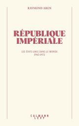 Icon image République impériale: Les États-Unis dans le monde (1945-1972)