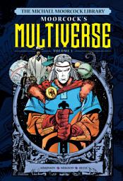 Icon image Michael Moorcock's Multiverse Volume 1