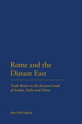 Icon image Rome and the Distant East: Trade Routes to the ancient lands of Arabia, India and China