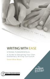 Icon image Writing with Ease: Strong Fundamentals: A Guide to Designing Your Own Elementary Writing Curriculum
