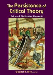 Icon image The Persistence of Critical Theory