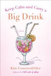 Icon image Keep Calm and Carry a Big Drink: A Novel