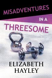 Icon image Misadventures in a Threesome