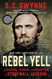 Icon image Rebel Yell: The Violence, Passion, and Redemption of Stonewall Jackson