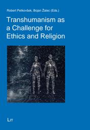 Icon image Transhumanism as a Challenge for Ethics and Religion