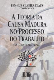 Icon image A Teoria da Causa Madura no Processo do Trabalho: Um debate nacional