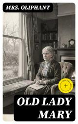 Icon image Old Lady Mary: Enriched edition. A Story of the Seen and the Unseen