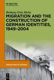 Icon image Migration and the Construction of German Identities, 1949–2004