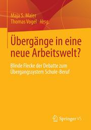 Icon image Übergänge in eine neue Arbeitswelt?: Blinde Flecke der Debatte zum Übergangssystem Schule-Beruf