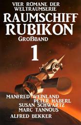 Icon image Großband Raumschiff Rubikon 1 - Vier Romane der Weltraumserie