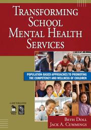 Icon image Transforming School Mental Health Services: Population-Based Approaches to Promoting the Competency and Wellness of Children