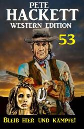 Icon image ​Bleib hier und kämpfe! Pete Hackett Western Edition 53