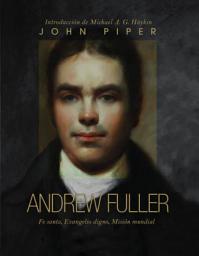 Icon image Andrew Fuller: Fe santa, Evangelio digno, misión mundial