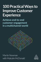 Icon image 100 Practical Ways to Improve Customer Experience: Achieve End-to-End Customer Engagement in a Multichannel World