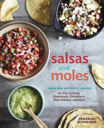 Icon image Salsas and Moles: Fresh and Authentic Recipes for Pico de Gallo, Mole Poblano, Chimichurri, Guacamole, and More [A Cookbook]