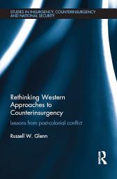 Icon image Rethinking Western Approaches to Counterinsurgency: Lessons From Post-Colonial Conflict