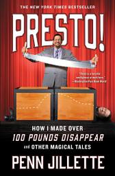 Icon image Presto!: How I Made Over 100 Pounds Disappear and Other Magical Tales