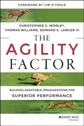 Icon image The Agility Factor: Building Adaptable Organizations for Superior Performance