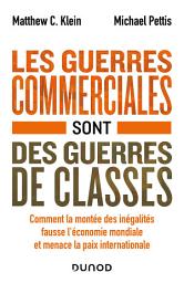 Icon image Les guerres commerciales sont des guerres de classes: Comment la montée des inégalités fausse l'économie mondiale et menace la paix internationale