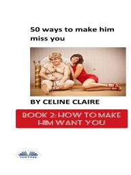 Icon image 50 ways to make him miss you: How to make him want you