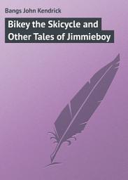 Icon image Bikey the Skicycle and Other Tales of Jimmieboy