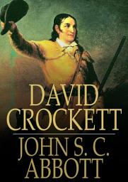 Icon image David Crockett: His Life and Adventures