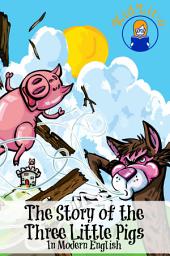 Icon image The Story of the Three Little Pigs In Modern English (Translated)