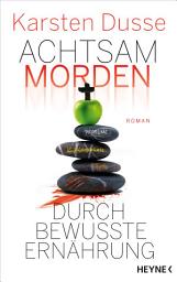 Icon image Achtsam morden durch bewusste Ernährung: Roman