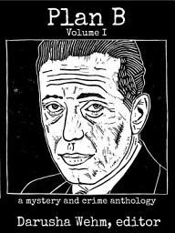 Icon image Plan B Volume I: a mystery and crime anthology