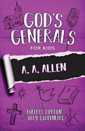 Icon image God's Generals for Kids, Volume 12: A. A. Allen